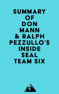 Summary of Don Mann & Ralph Pezzullo's Inside SEAL Team Six