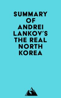Summary of Andrei Lankov's The Real North Korea