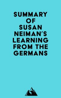 Summary of Susan Neiman's Learning from the Germans