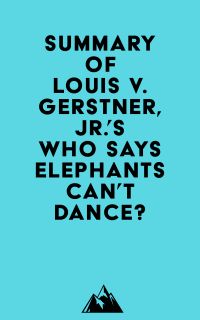 Summary of Louis V. Gerstner, Jr.'s Who Says Elephants Can't Dance?