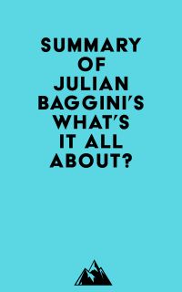 Summary of Julian Baggini's What's It All About?