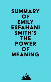 Summary of Emily Esfahani Smith's The Power of Meaning