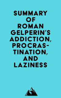 Summary of Roman Gelperin's Addiction, Procrastination, and Laziness