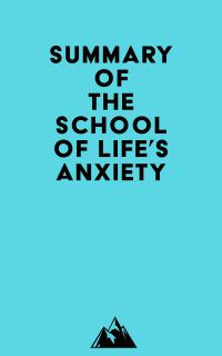 Summary of The School of Life's Anxiety