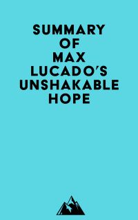 Summary of Max Lucado's Unshakable Hope