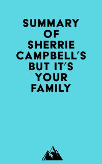 Summary of Dr. Sherrie Campbell's But It's Your Family . . .
