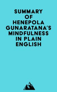 Summary of Henepola Gunaratana's Mindfulness in Plain English