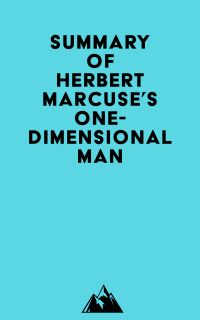 Summary of Herbert Marcuse's One-Dimensional Man