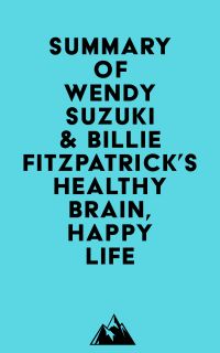 Summary of Wendy Suzuki & Billie Fitzpatrick's Healthy Brain, Happy Life