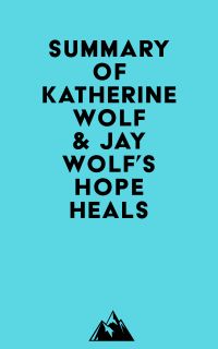 Summary of Katherine Wolf & Jay Wolf's Hope Heals