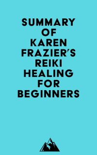 Summary of Karen Frazier's Reiki Healing for Beginners