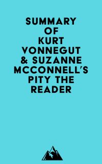 Summary of Kurt Vonnegut & Suzanne McConnell's Pity the Reader