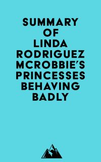 Summary of Linda Rodriguez McRobbie's Princesses Behaving Badly