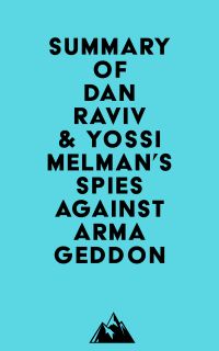 Summary of Dan Raviv & Yossi Melman's Spies Against Armageddon