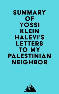Summary of Yossi Klein Halevi's Letters to My Palestinian Neighbor