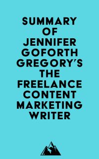 Summary of Jennifer Goforth Gregory's The Freelance Content Marketing Writer