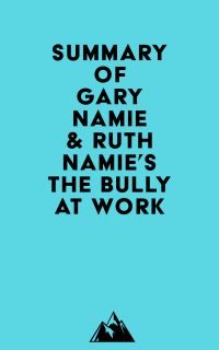 Summary of Gary Namie & Ruth Namie's The Bully at Work
