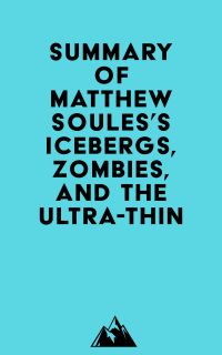 Summary of Matthew Soules's Icebergs, Zombies, and the Ultra-Thin
