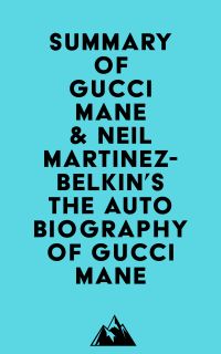 Summary of Gucci Mane & Neil Martinez-Belkin's The Autobiography of Gucci Mane