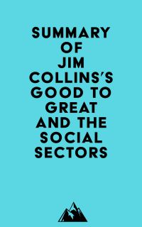 Summary of Jim Collins's Good To Great And The Social Sectors