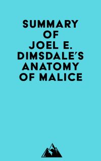 Summary of Joel E. Dimsdale's Anatomy of Malice