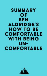 Summary of Ben Aldridge's How to Be Comfortable with Being Uncomfortable