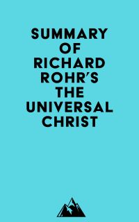 Summary of Richard Rohr's The Universal Christ