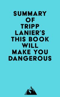 Summary of Tripp Lanier's This Book Will Make You Dangerous
