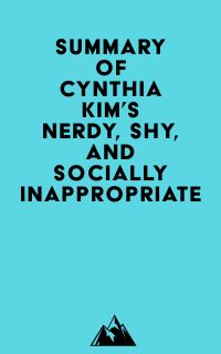 Summary of Cynthia Kim's Nerdy, Shy, and Socially Inappropriate