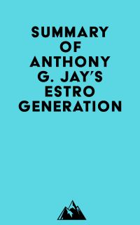 Summary of Anthony G. Jay's Estrogeneration