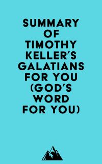 Summary of Timothy Keller's Galatians For You (God's Word For You)