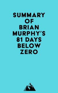 Summary of Brian Murphy's 81 Days Below Zero