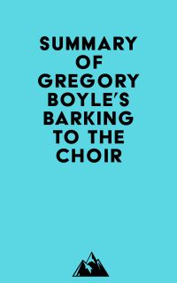 Summary of Gregory Boyle's Barking to the Choir
