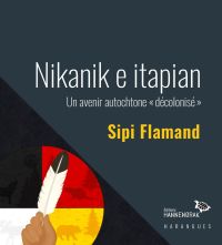 Nikanik e itapian : un avenir autochtone « décolonisé »