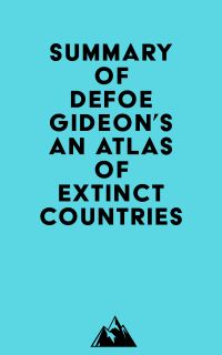 Summary of Defoe Gideon's An Atlas of Extinct Countries