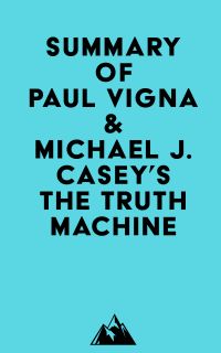 Summary of Paul Vigna & Michael J. Casey's The Truth Machine