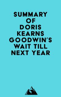 Summary of Doris Kearns Goodwin's Wait Till Next Year