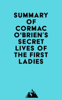 Summary of Cormac O'Brien's Secret Lives of the First Ladies