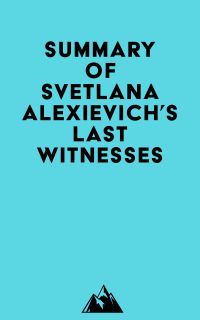 Summary of Svetlana Alexievich's Last Witnesses