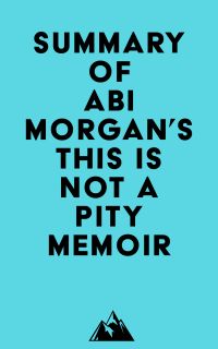 Summary of Abi Morgan's This Is Not a Pity Memoir