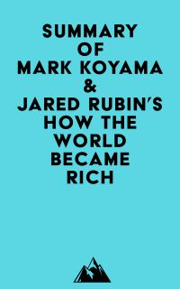 Summary of Mark Koyama & Jared Rubin's How the World Became Rich