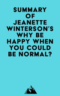 Summary of Jeanette Winterson's Why Be Happy When You Could Be Normal?