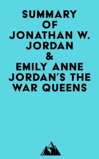 Summary of Jonathan W. Jordan & Emily Anne Jordan's The War Queens