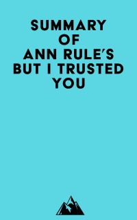 Summary of Ann Rule's But I Trusted You