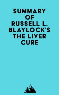 Summary of Russell L. Blaylock's The Liver Cure